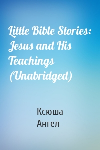 Little Bible Stories: Jesus and His Teachings (Unabridged)