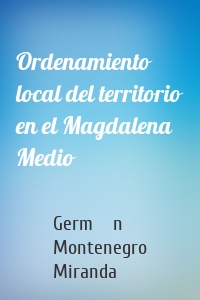 Ordenamiento local del territorio en el Magdalena Medio