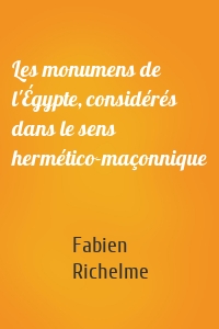 Les monumens de l'Égypte, considérés dans le sens hermético-maçonnique