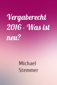 Vergaberecht 2016 - Was ist neu?