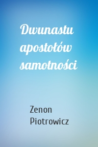 Dwunastu apostołów samotności