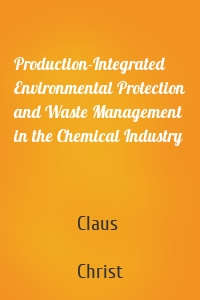 Production-Integrated Environmental Protection and Waste Management in the Chemical Industry