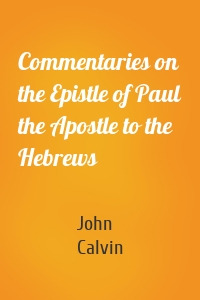 Commentaries on the Epistle of Paul the Apostle to the Hebrews