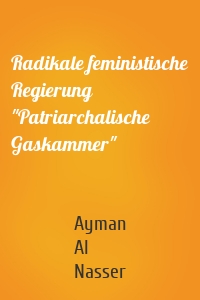 Radikale feministische Regierung "Patriarchalische Gaskammer"