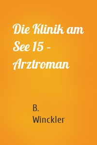 Die Klinik am See 15 – Arztroman