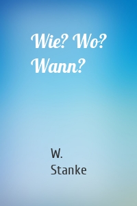 Wie? Wo? Wann?