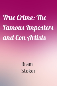 True Crime: The Famous Imposters and Con Artists