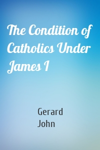 The Condition of Catholics Under James I