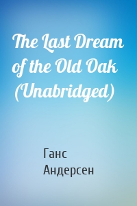The Last Dream of the Old Oak (Unabridged)