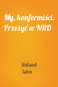 My, konformiści. Przeżyć w NRD