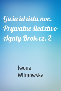 Gwiaździsta noc. Prywatne śledztwo Agaty Brok cz. 2