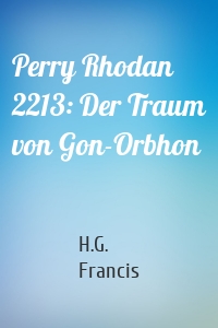 Perry Rhodan 2213: Der Traum von Gon-Orbhon