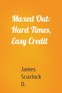 Maxed Out: Hard Times, Easy Credit