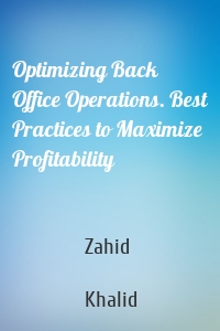 Optimizing Back Office Operations. Best Practices to Maximize Profitability
