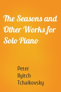 The Seasons and Other Works for Solo Piano