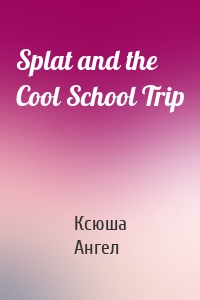 Splat and the Cool School Trip