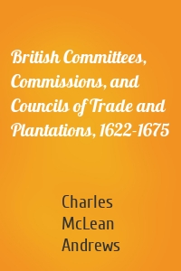 British Committees, Commissions, and Councils of Trade and Plantations, 1622-1675