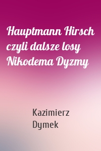 Hauptmann Hirsch czyli dalsze losy Nikodema Dyzmy