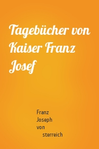 Tagebücher von Kaiser Franz Josef