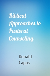 Biblical Approaches to Pastoral Counseling