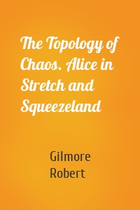 The Topology of Chaos. Alice in Stretch and Squeezeland