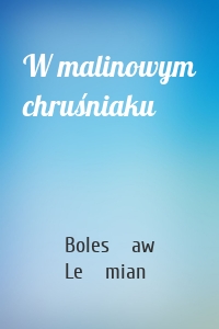 W malinowym chruśniaku