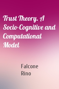 Trust Theory. A Socio-Cognitive and Computational Model