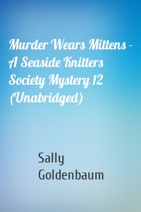 Murder Wears Mittens - A Seaside Knitters Society Mystery 12 (Unabridged)