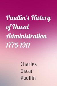 Paullin's History of Naval Administration 1775-1911