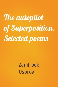 The autopilot of Superposition. Selected poems