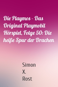 Die Playmos - Das Original Playmobil Hörspiel, Folge 50: Die heiße Spur der Drachen