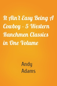 It Ain't Easy Being A Cowboy – 5 Western Ranchmen Classics in One Volume