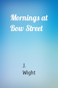 Mornings at Bow Street