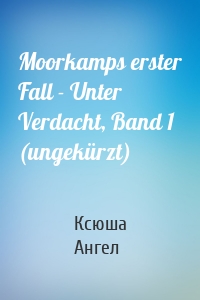 Moorkamps erster Fall - Unter Verdacht, Band 1 (ungekürzt)