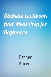 Diabetes cookbook And Meal Prep for Beginners