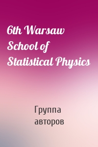 6th Warsaw School of Statistical Physics