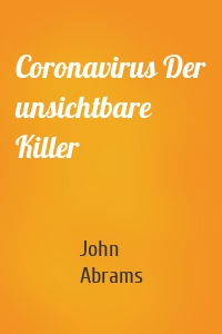 Coronavirus Der unsichtbare Killer