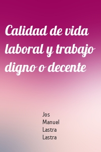 Calidad de vida laboral y trabajo digno o decente