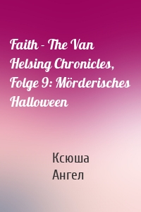 Faith - The Van Helsing Chronicles, Folge 9: Mörderisches Halloween