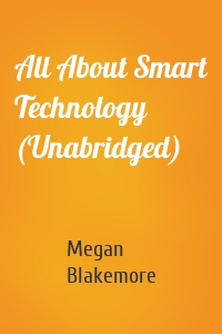 All About Smart Technology (Unabridged)