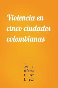 Violencia en cinco ciudades colombianas