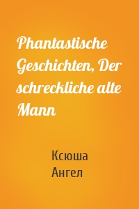 Phantastische Geschichten, Der schreckliche alte Mann