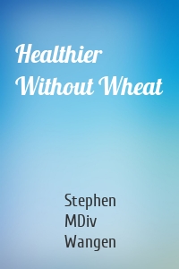 Healthier Without Wheat