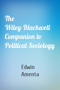 The Wiley-Blackwell Companion to Political Sociology