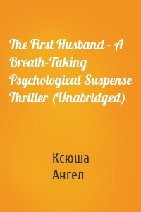 The First Husband - A Breath-Taking Psychological Suspense Thriller (Unabridged)