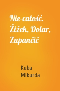 Nie-całość. Žižek, Dolar, Zupančič