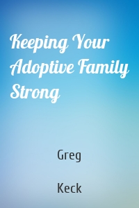 Keeping Your Adoptive Family Strong