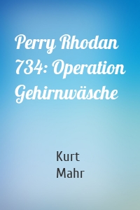 Perry Rhodan 734: Operation Gehirnwäsche