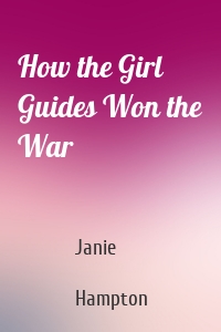 How the Girl Guides Won the War