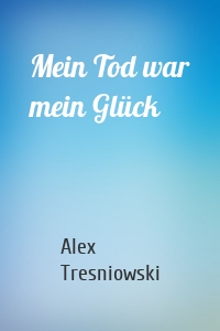 Mein Tod war mein Glück